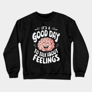 It's A Good Day To Talk About Feelings. Mental Health Crewneck Sweatshirt